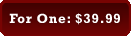 For One: $39.99